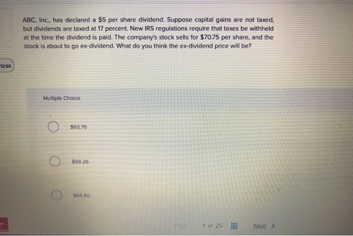  ABC, Inc., has declared a $5 per share dividend. Suppose capital