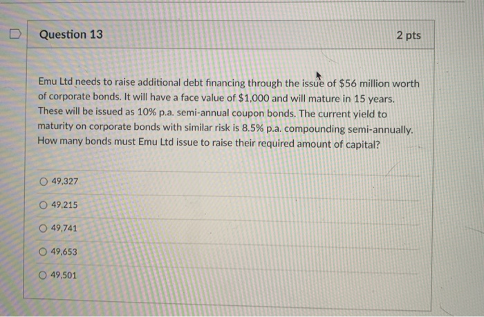  Question 13 2 pts Emu Ltd needs to raise additional debt