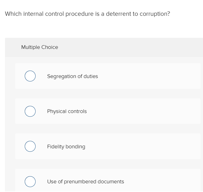 Which internal control procedure is a deterrent to corruption? Multiple Choice