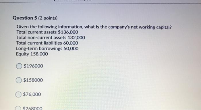  Question 5 (2 points) Given the following information, what is the