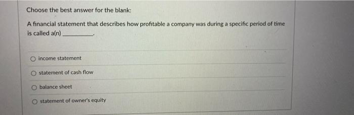  Choose the best answer for the blank: A financial statement that