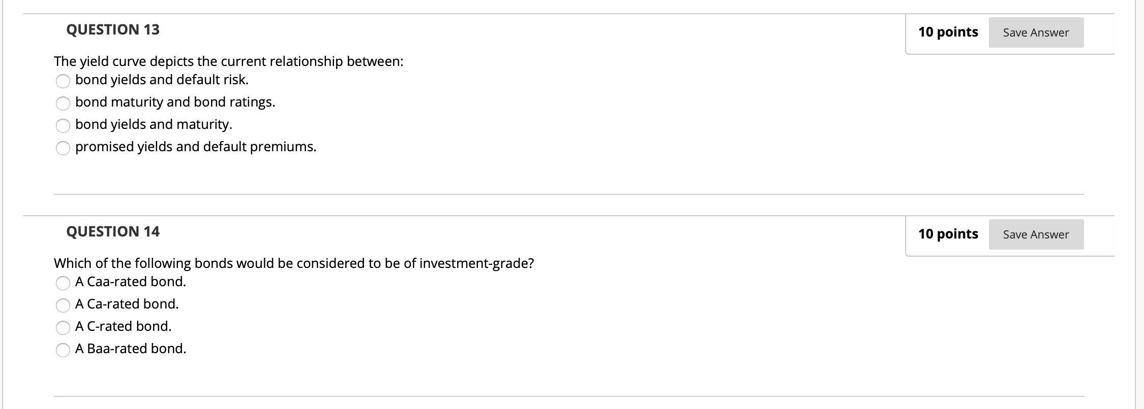  QUESTION 13 10 points Save Answer The yield curve depicts the