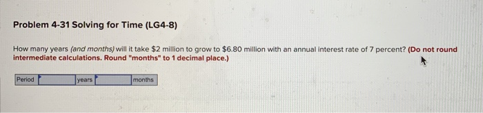  Problem 4-31 Solving for Time (LG4-8) How many years (and months)