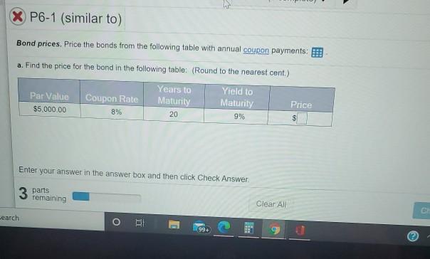 11 (1 complete) P6-2 (similar to) Bond prices. Price the bonds from