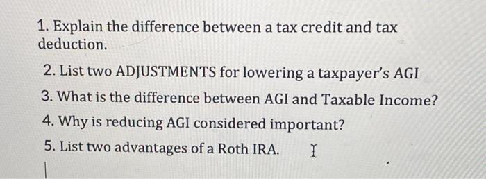  1. Explain the difference between a tax credit and tax deduction.
