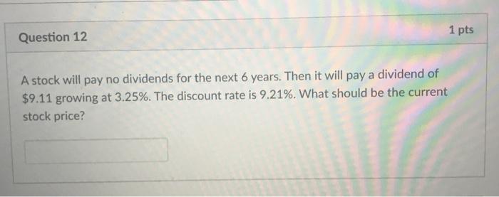  1 pts Question 12 A stock will pay no dividends for