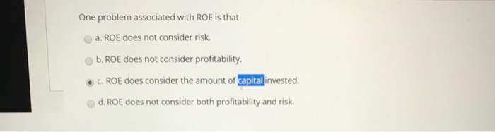  One problem associated with ROE is that a. ROE does not