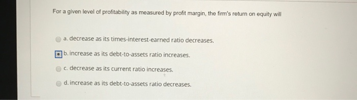 the amount of capital invested. d. ROE does not consider both profitability