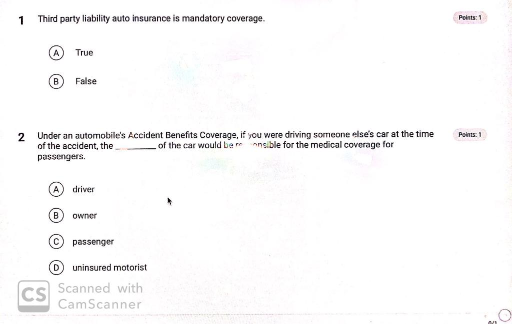  1 Third party liability auto insurance is mandatory coverage. Points: 1