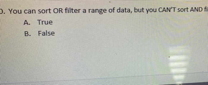  D. You can sort OR filter a range of data, but