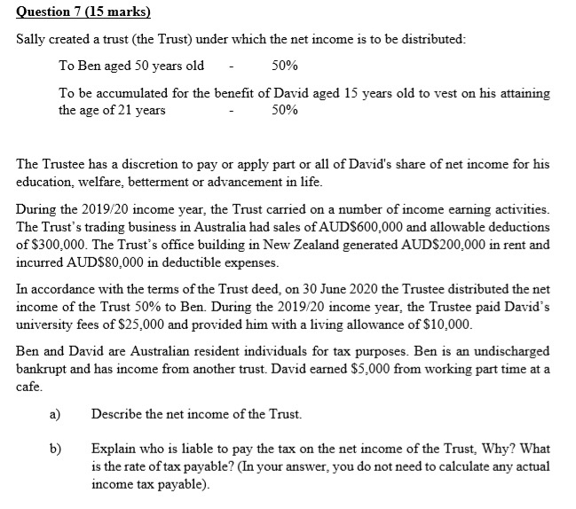  Question 7 (15 marks) Sally created a trust the Trust) under
