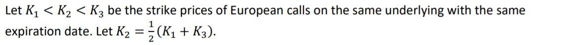 Let KI < K2 < be the strike prices of European calls