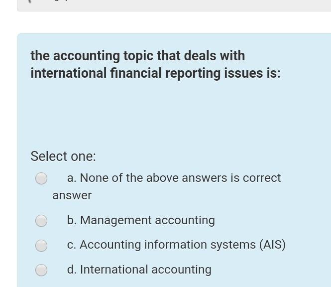 question the factors that influence the accounting practice include: Select one: a.