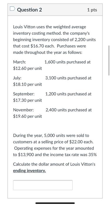  Question 2 1 pts Louis Vitton uses the weighted average inventory