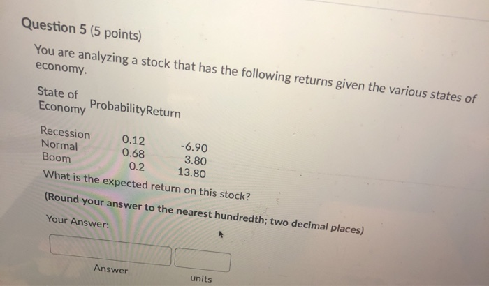  Question 5 (5 points) You are analyzing a stock that has