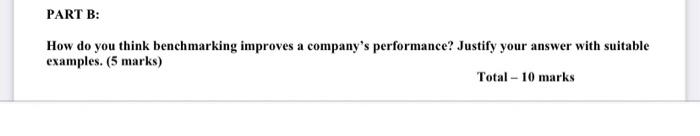  PART B: How do you think benchmarking improves a company's performance?
