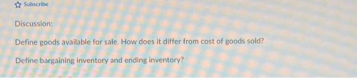  Subscribe Discussion: Define goods available for sale. How does it differ