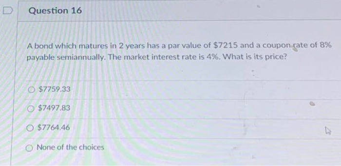  Question 16 A bond which matures in 2 years has a