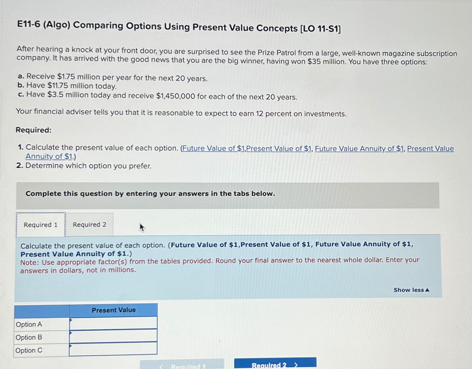  E11-6(Algo) Comparing Options Using Present Value Concepts [LO 11-S1] After hearing