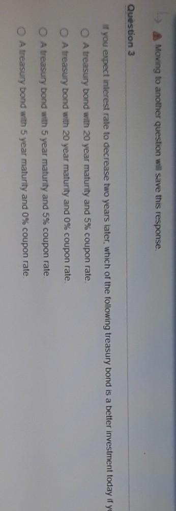  Moving to another question will save this response. Question 3 If