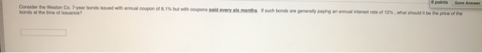  points Save Answer Consider the Weston Co. 7 year bonds sued