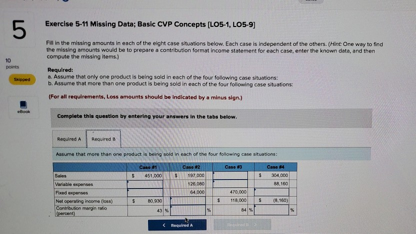  Exercise 5-11 Missing Data; Basic CVP Concepts (LO5-1, LO5-9) Fill in