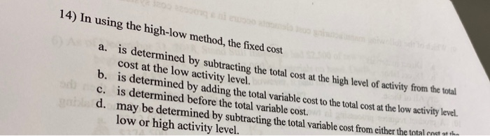  14) In using the high-low method, the fixed cost a. is