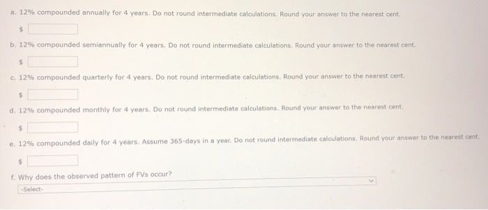 a. 12% compounded annually for 4 years. Do not round intermediate