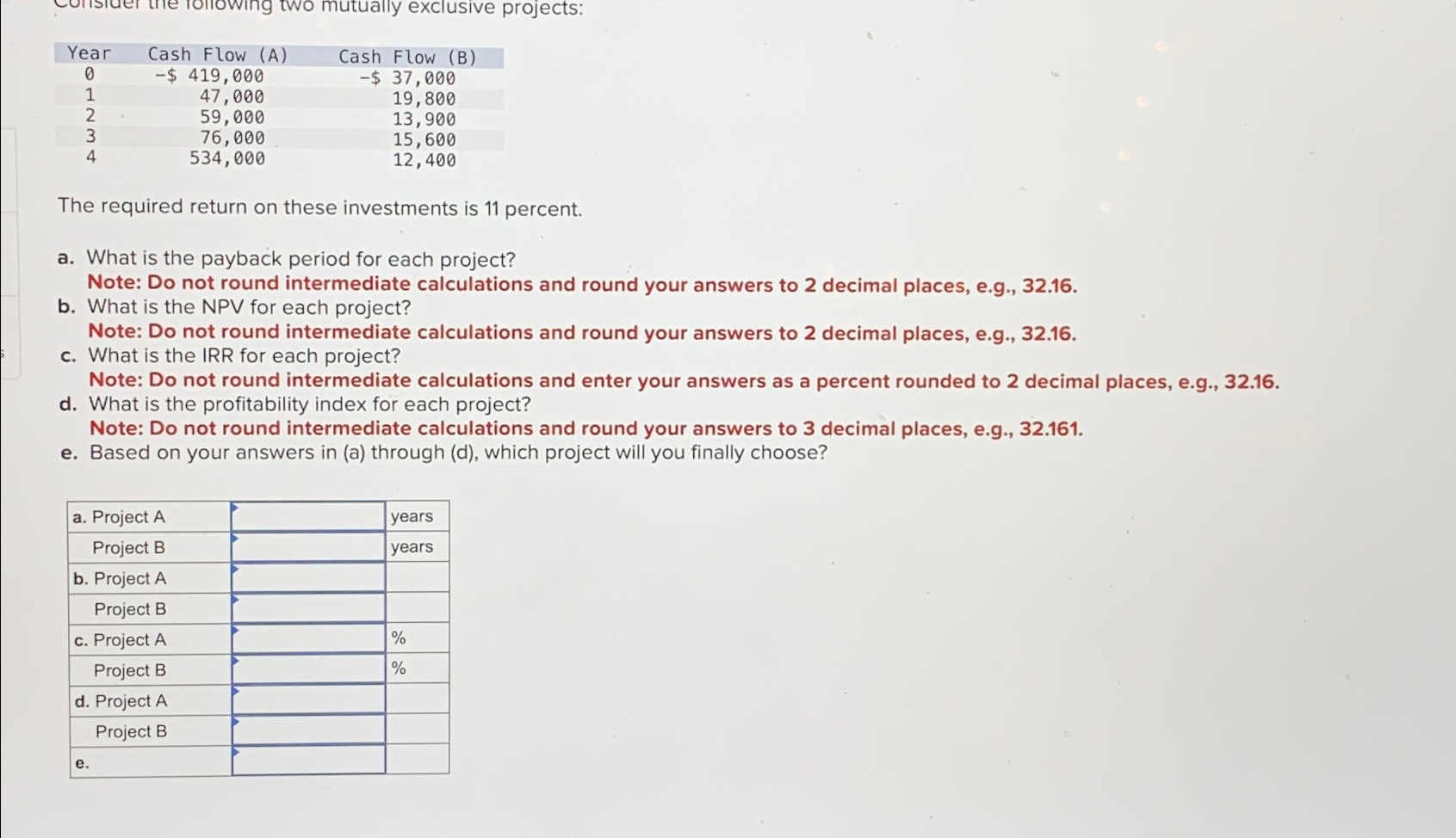  \table[[Year,Cash Flow (A),Cash Flow (B)],[0,-$419,000,-$37,000 