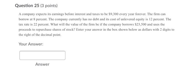  Question 25 (3 points) A company expects its earnings before interest