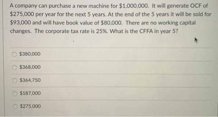  A company can purchase a new machine for $1,000,000. It will