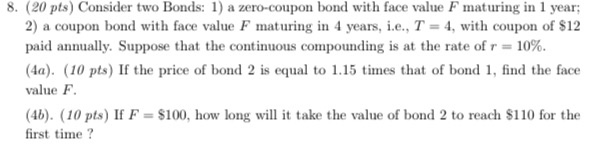  8. (20 pts) Consider two Bonds: 1) a zero-coupon bond with