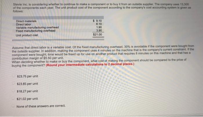  Stevie Inc. is considering whether to continue to make a component