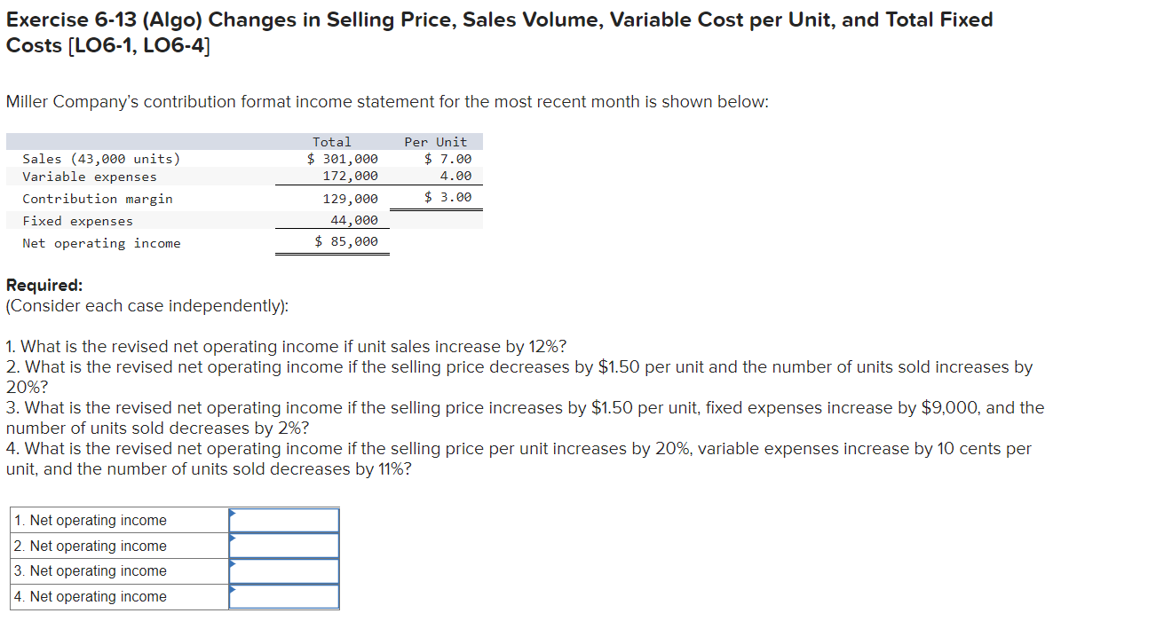  Exercise 6-13 (Algo) Changes in Selling Price, Sales Volume, Variable Cost
