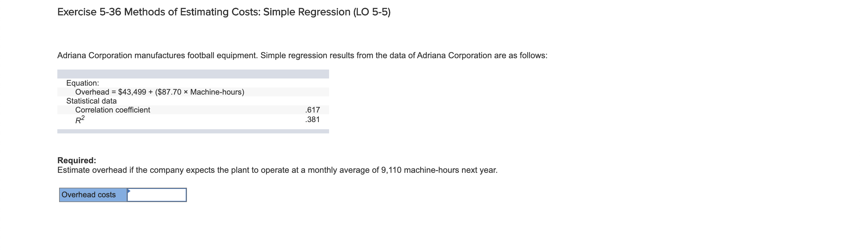 Exercise 5-36 Methods of Estimating Costs: Simple Regression (LO 5-5) Adriana