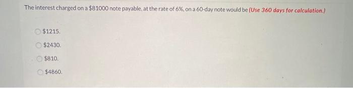  The interest charged on a $81000 note payable at the rate