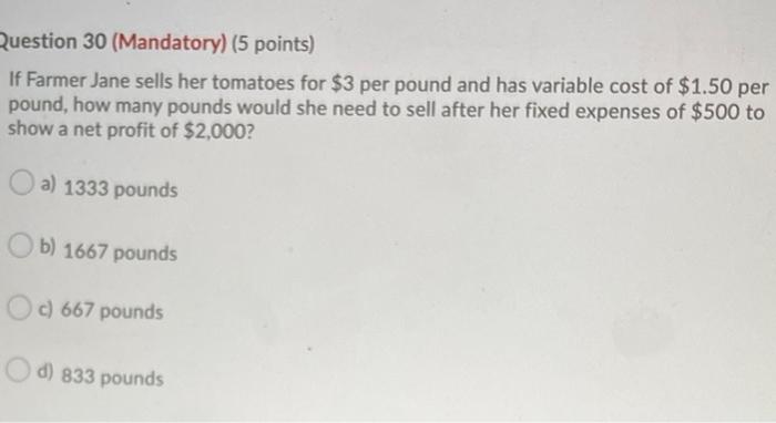  Question 30 (Mandatory) (5 points) If Farmer Jane sells her tomatoes