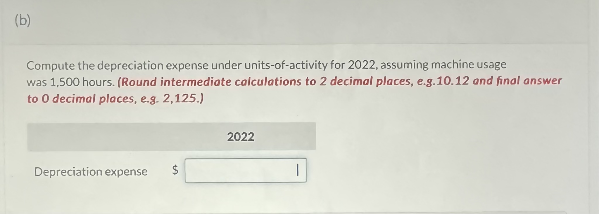  (b) Compute the depreciation expense under units-of-activity for 2022, assuming machine