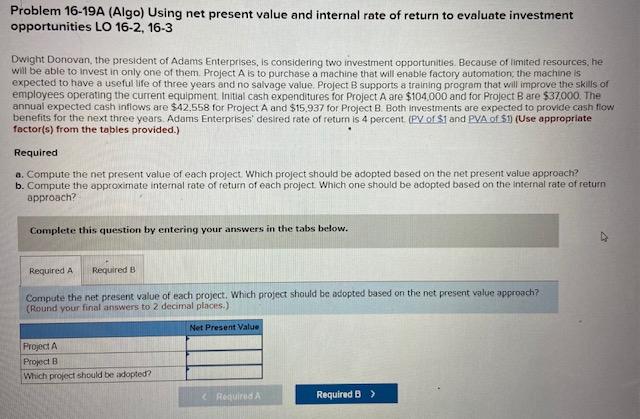 Problem 16-19A (Algo) Using net present value and internal rate of