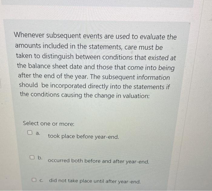 note : select one or more answer Whenever subsequent events are