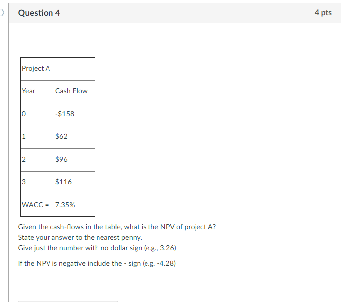 Question 4 4 pts Project A Year Cash Flow -$158 1