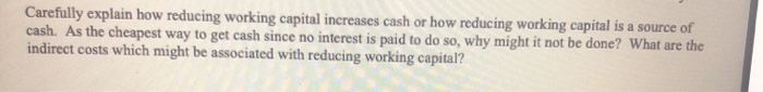 will rate!! Carefully explain how reducing working capital increases cash or how