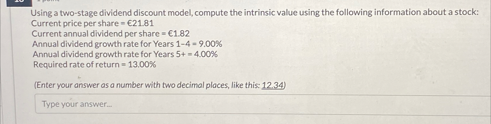  Using a two-stage dividend discount model, compute the intrinsic value using