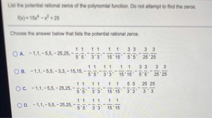  Ust the potential rational zeros of the polynomial function. Do not