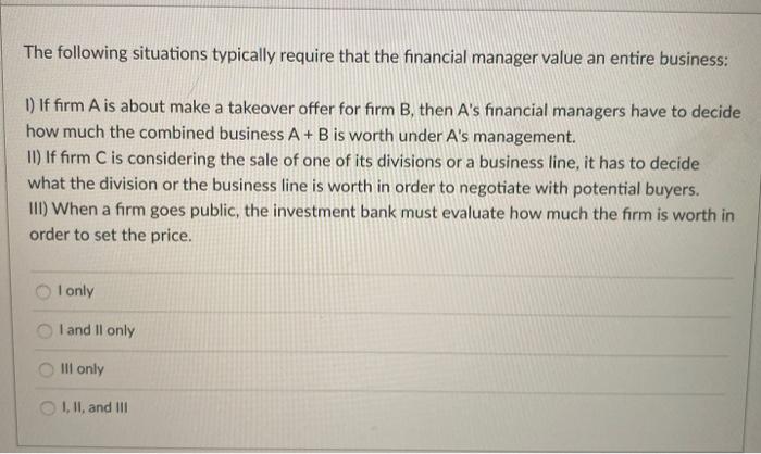  The following situations typically require that the financial manager value an