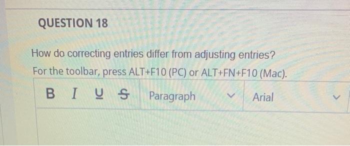  QUESTION 18 How do correcting entries differ from adjusting entries? For