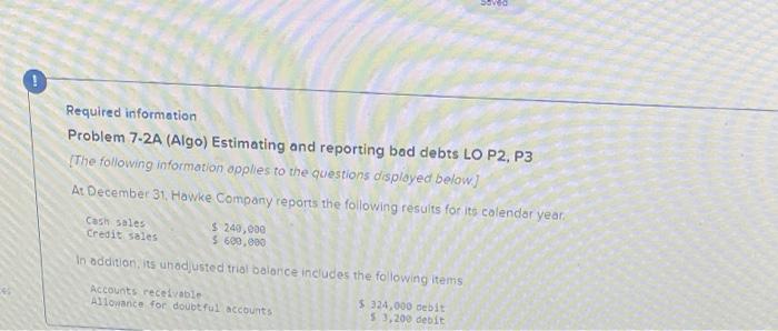  vo Required information Problem 7-2A (Algo) Estimating and reporting bad debts