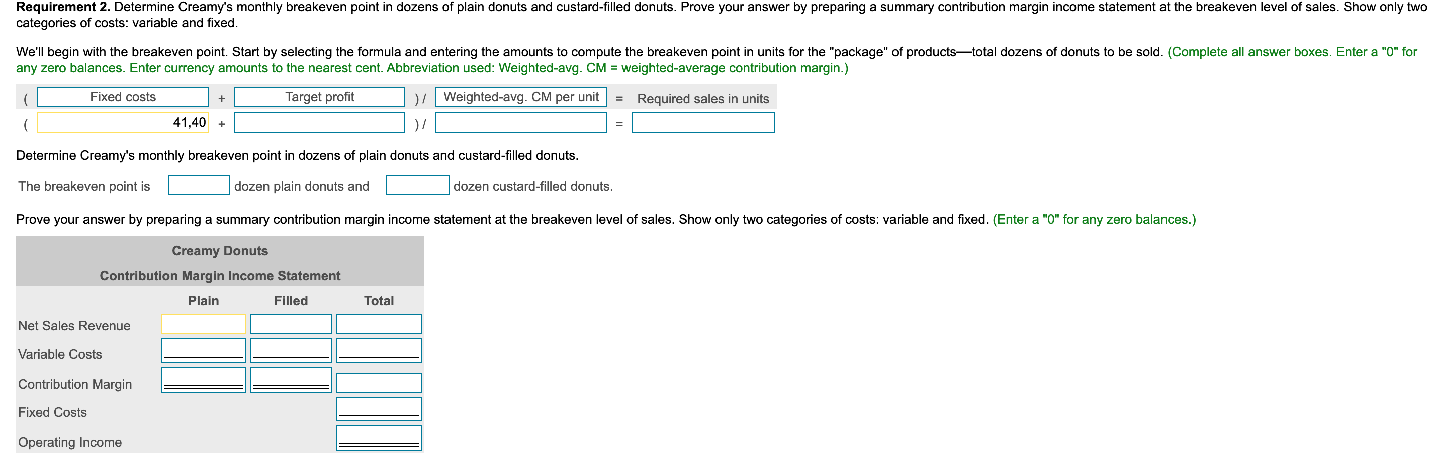 Costs: 1. Calculate the weighted average contribution margin. 2. Determine Creamy's monthly
