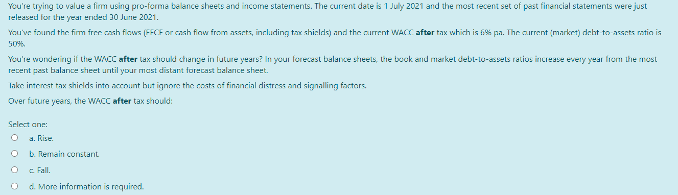  You're trying to value a firm using pro-forma balance sheets and