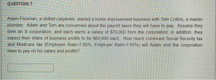  QUESTION 7 Adam Fleeman, a skilled carpenter started a home improvement